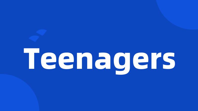 Teenagers