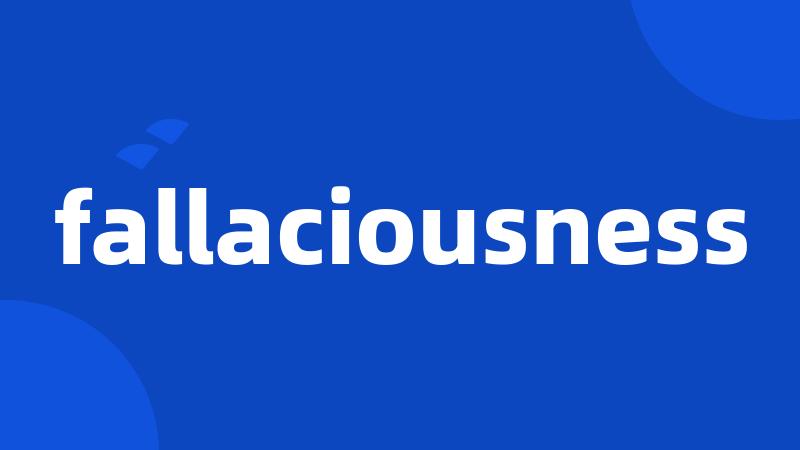 fallaciousness