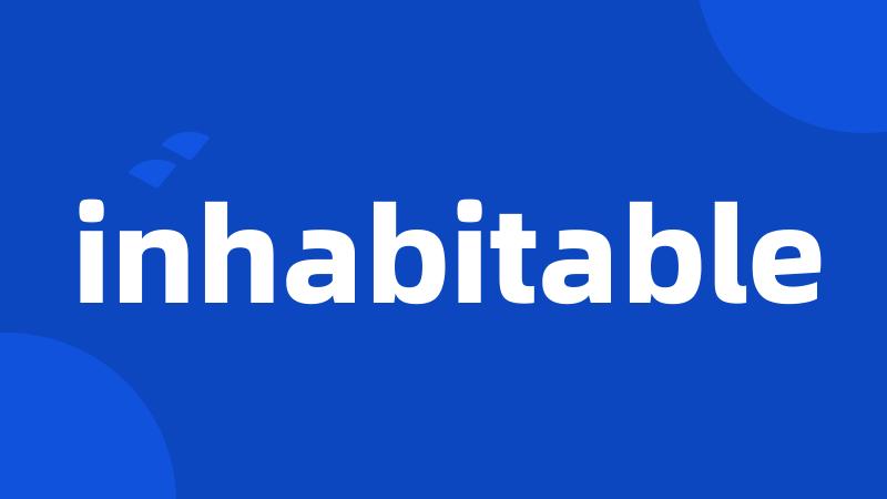 inhabitable