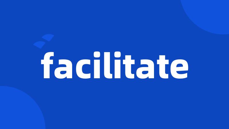 facilitate