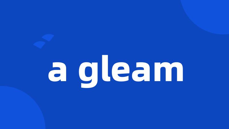 a gleam