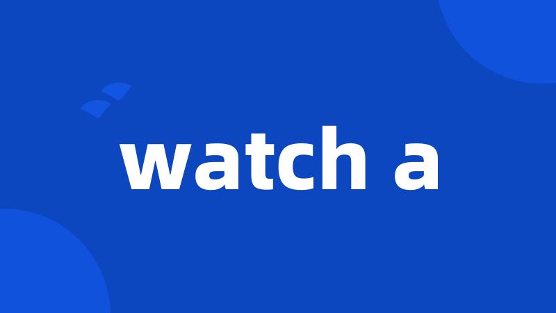 watch a