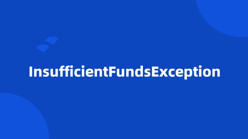 InsufficientFundsException