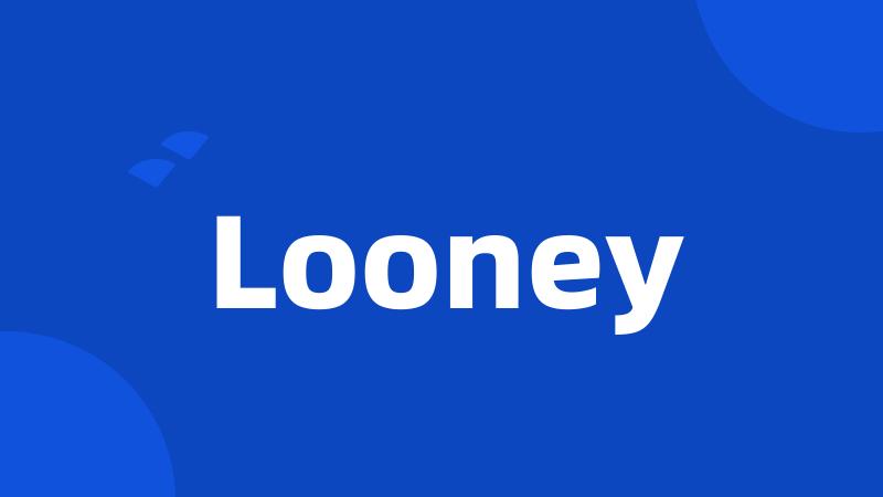 Looney