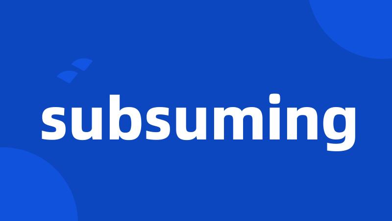 subsuming