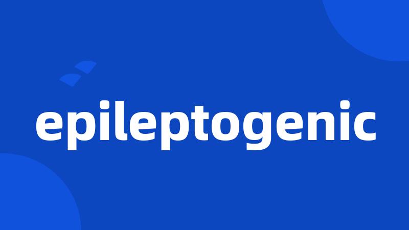 epileptogenic