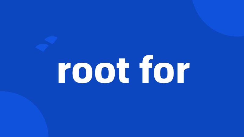 root for