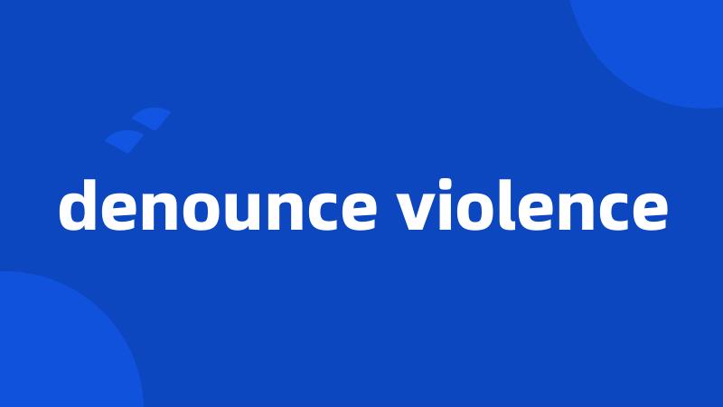 denounce violence