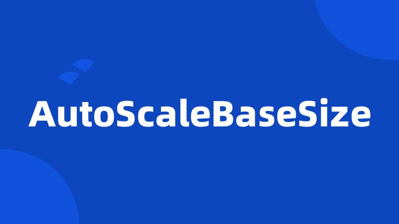 AutoScaleBaseSize