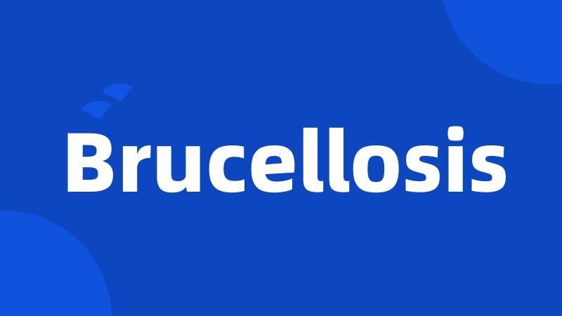 Brucellosis