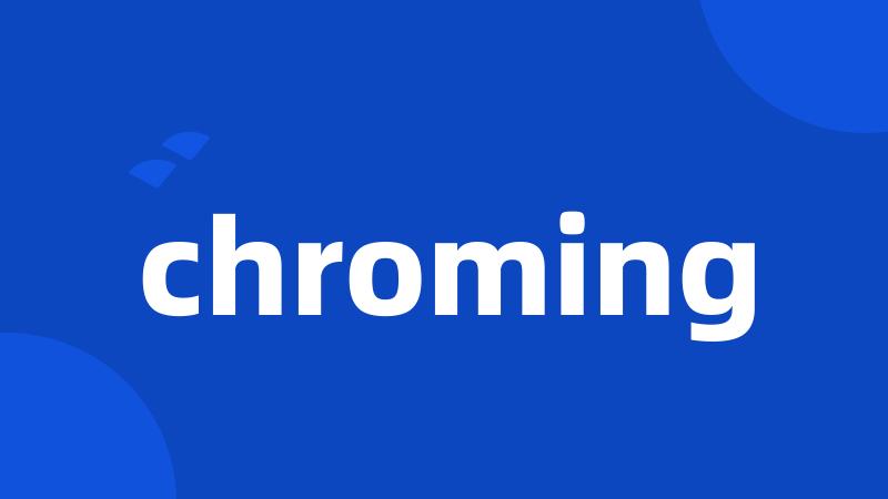 chroming