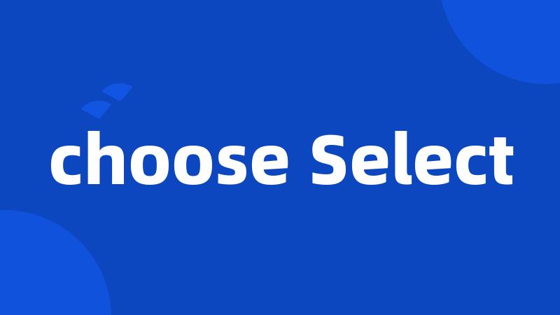 choose Select