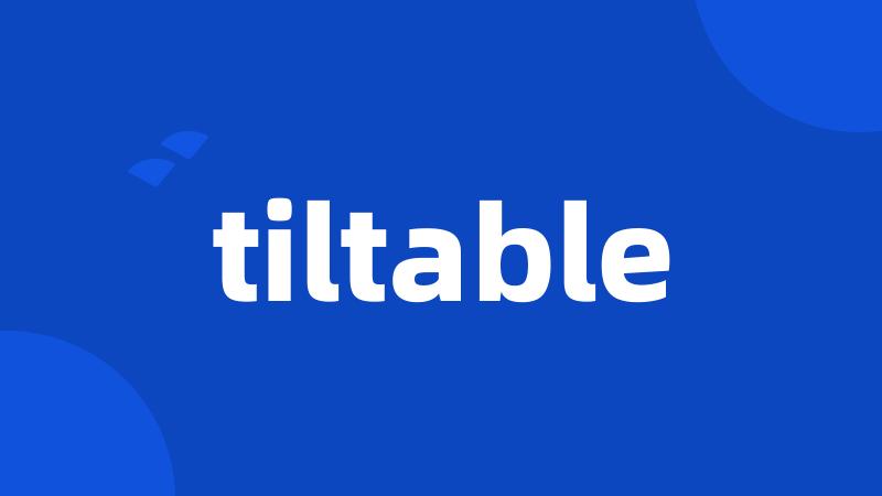 tiltable