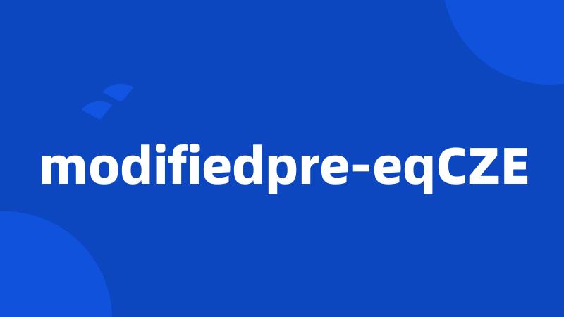 modifiedpre-eqCZE