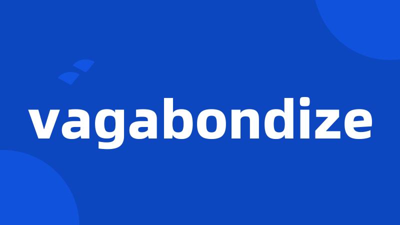 vagabondize