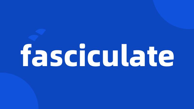 fasciculate