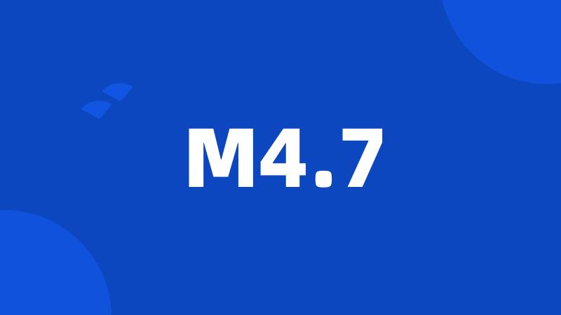 M4.7