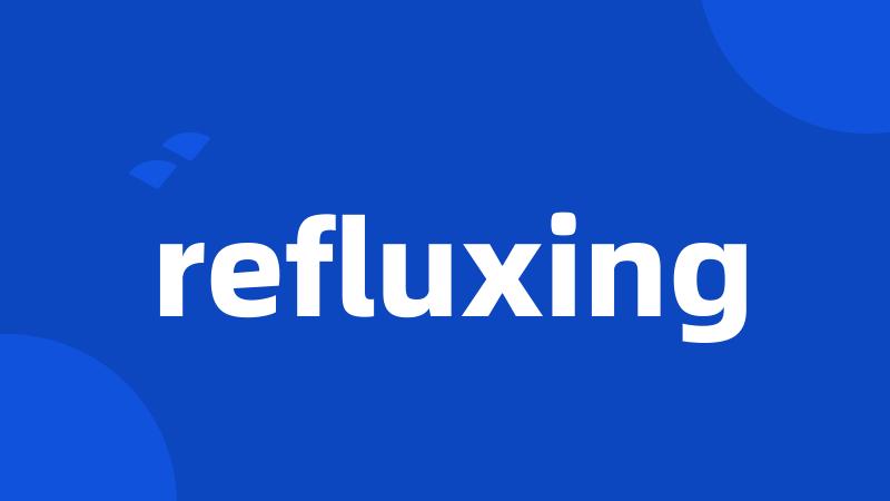 refluxing