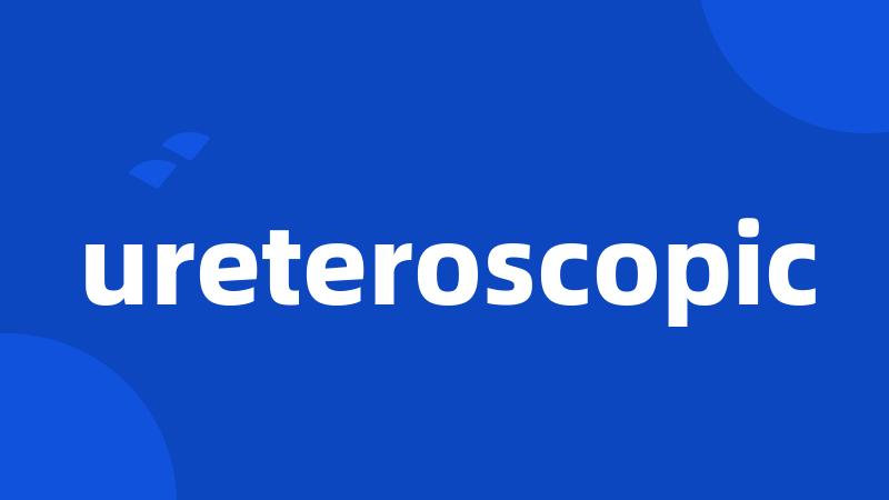 ureteroscopic