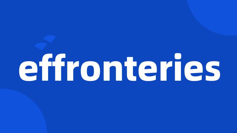 effronteries