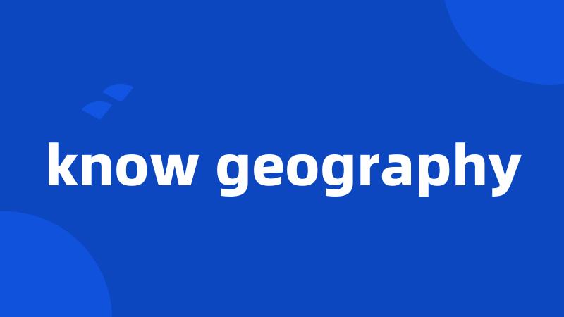 know geography