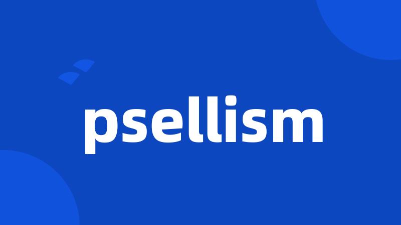 psellism