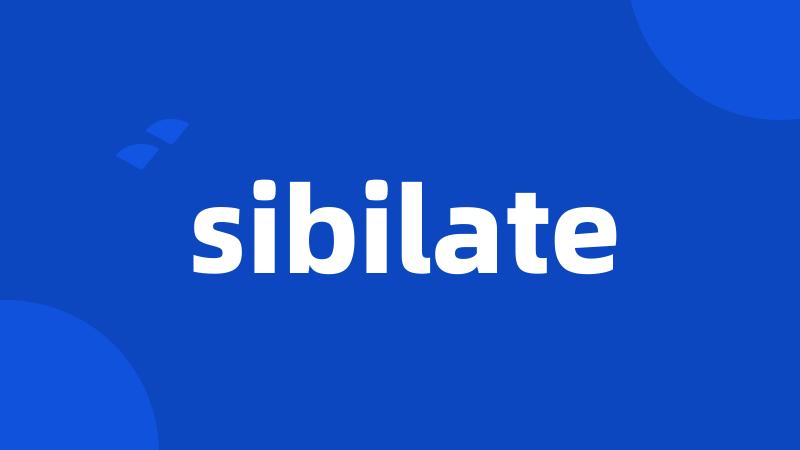 sibilate