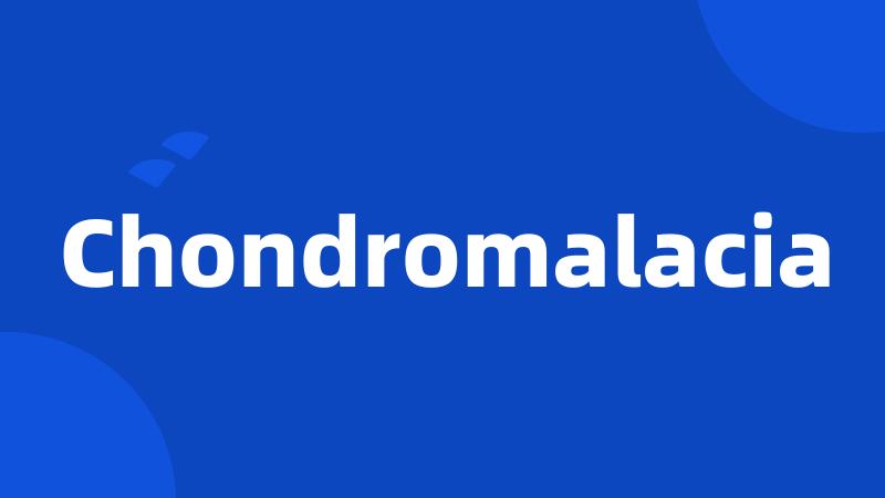 Chondromalacia