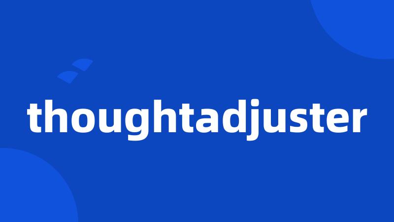 thoughtadjuster