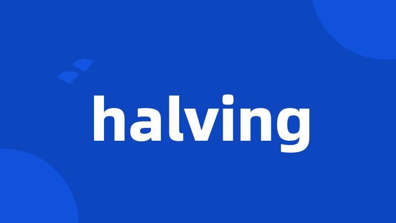 halving