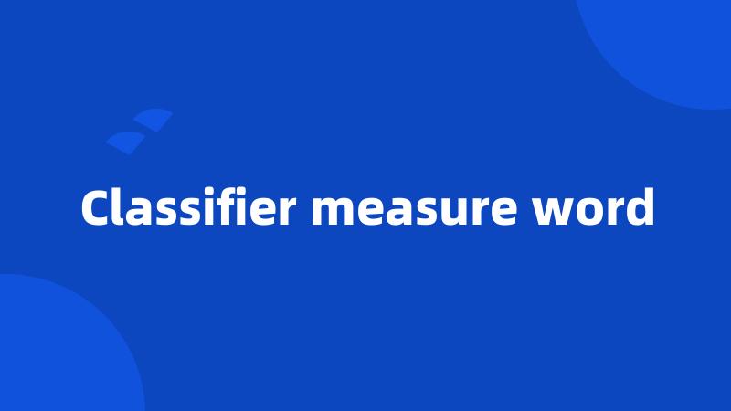 Classifier measure word