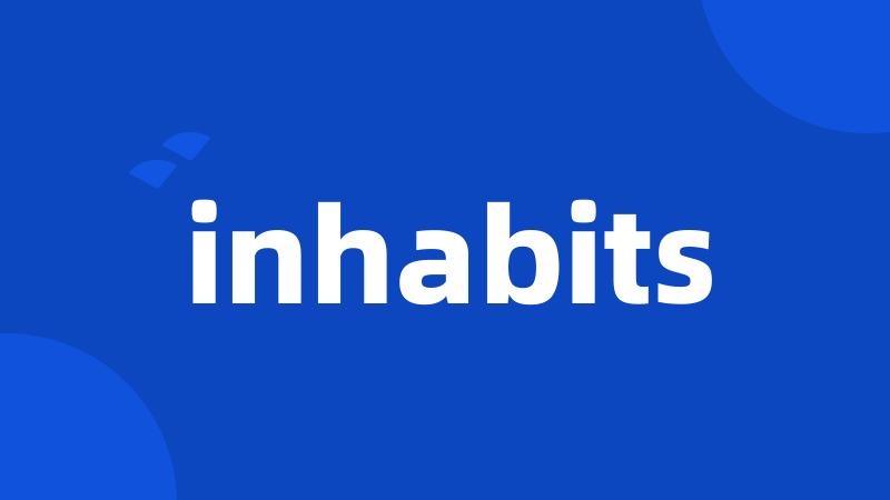 inhabits