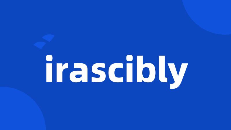 irascibly