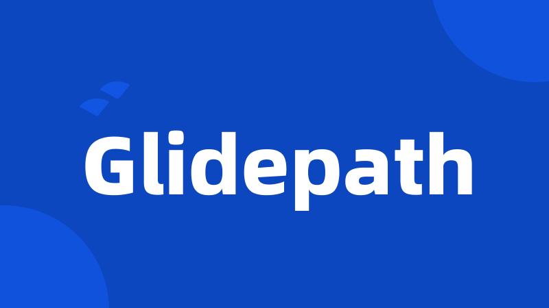 Glidepath