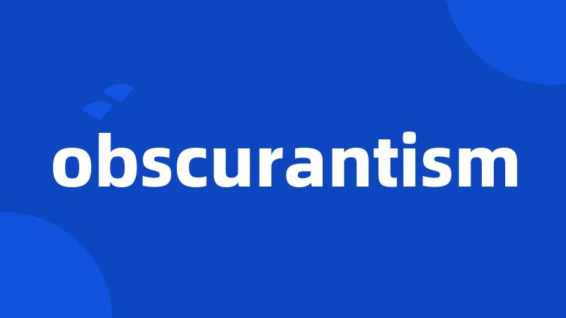 obscurantism