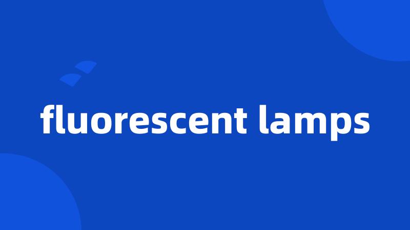 fluorescent lamps