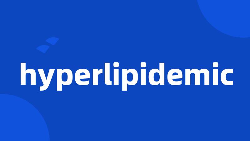 hyperlipidemic