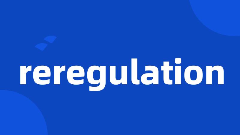 reregulation