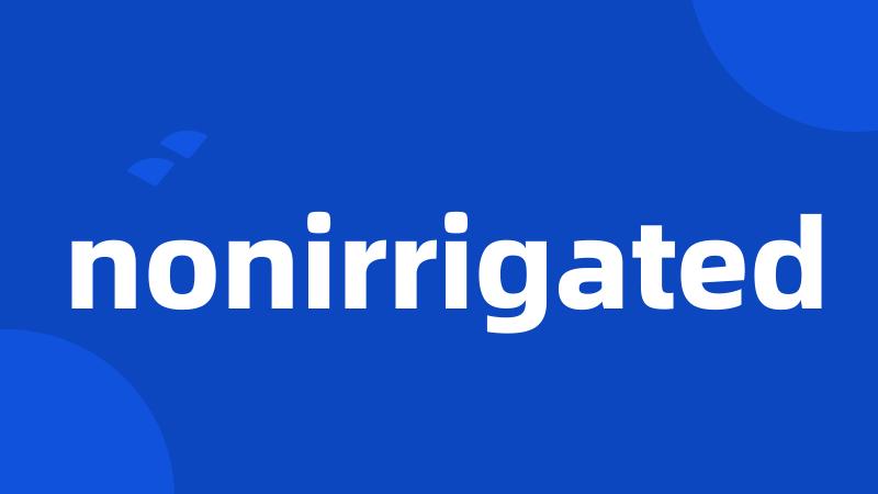 nonirrigated