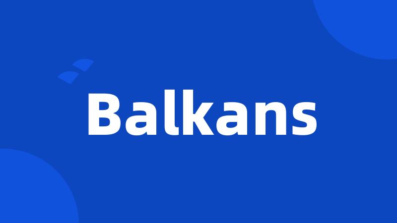 Balkans