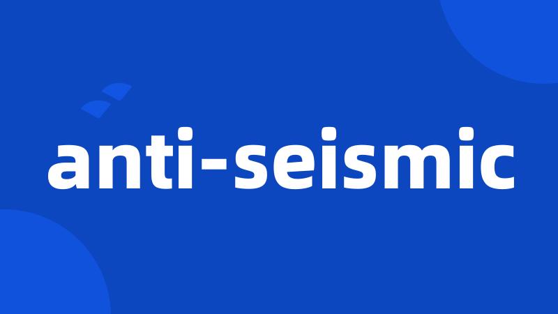 anti-seismic