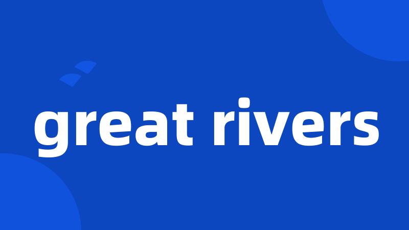 great rivers