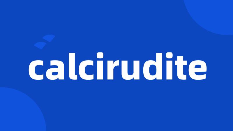 calcirudite