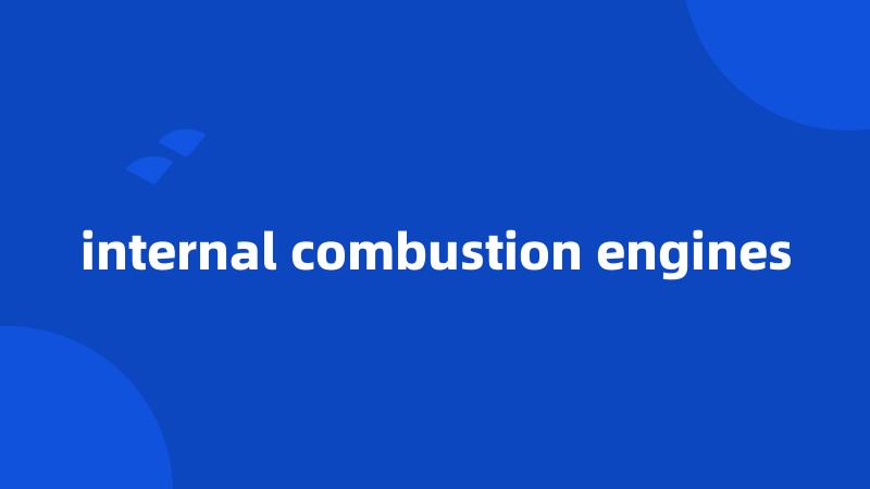 internal combustion engines