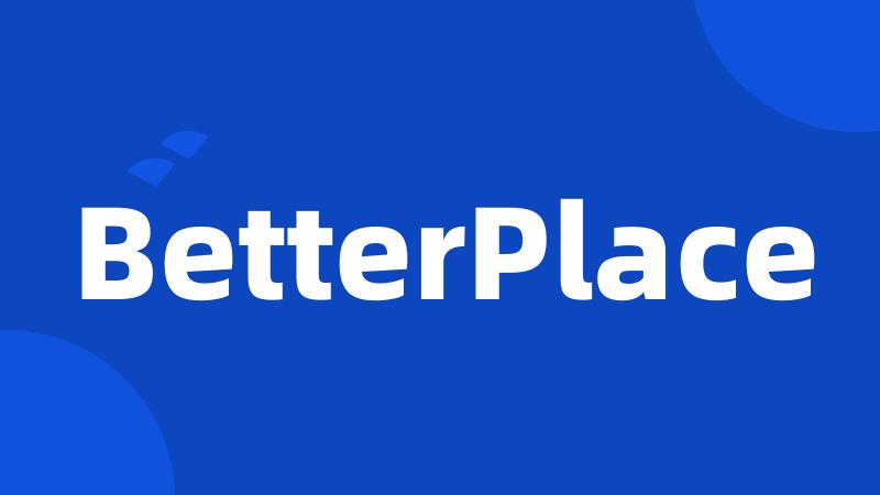 BetterPlace