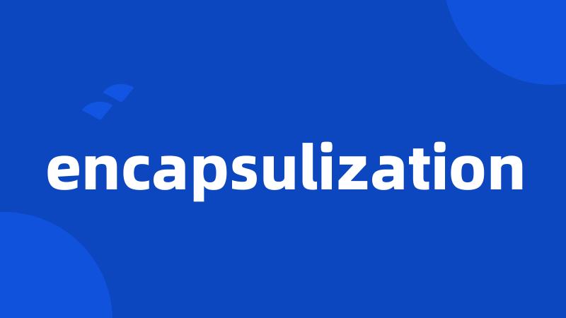 encapsulization