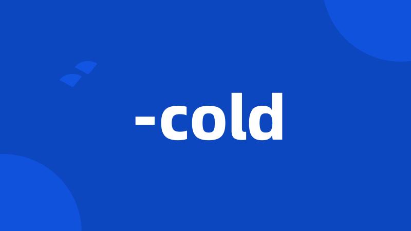 -cold