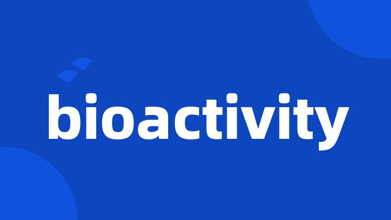 bioactivity