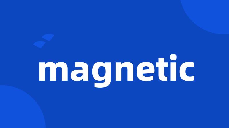 magnetic