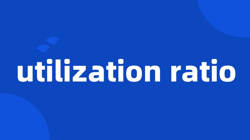 utilization ratio